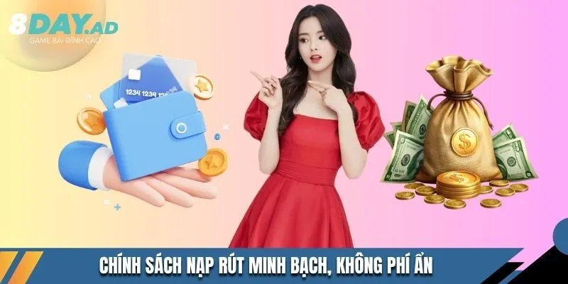 Chính sách nạp rút minh bạch, không phí ẩn