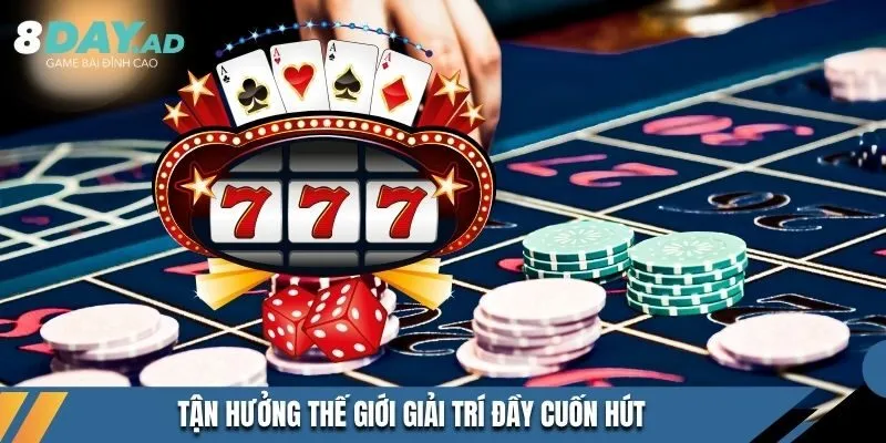 Tận hưởng thế giới giải trí đầy cuốn hút 