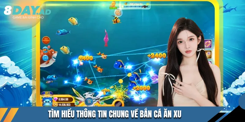 Tìm hiểu thông tin chung về bắn cá ăn xu