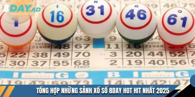 Tổng hợp những sảnh xổ số 8DAY hot hit nhất 2025
