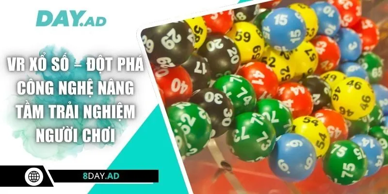 VR Xổ Số – Đột Phá Công Nghệ Nâng Tầm Trải Nghiệm Người Chơi